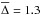 \hbox{$\overline{\Delta} = 1.3$}