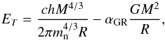 \begin{equation} {E_T} = {c h M^{4/3}\over{2\pi m_{\rm n}^{4/3}R}} - {\alpha_{\rm GR} {G M^2\over{R}}}, \end{equation}