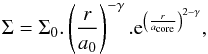 \begin{eqnarray} \Sigma=\Sigma_{0}.\left(\frac{r}{a_{0}}\right)^{-\gamma}.{\rm e}^{\left(\frac{r}{a_{\rm core}}\right)^{2-\gamma}}, \end{eqnarray}