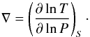\begin{equation} \nabla = \left( \frac{\partial\ln T}{\partial\ln P} \right)_{S}\cdot \label{IE+02}\vspace*{-1mm} \end{equation}