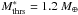 \hbox{$M_{\rm{thrs}}^{\ast}=1.2~M_{\oplus}$}
