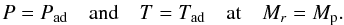 \begin{equation} \vspace*{-2mm} \begin{array}{lllll} P = P_{\rm{ad}} & \mbox{and} & T = T_{\rm{ad}} & \mbox{at} & M_r = M_{\rm p}. \label{Bd01} \vspace*{-2mm} \end{array} \end{equation}