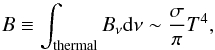 \appendix \setcounter{section}{1} \begin{equation} B \equiv \int_\mathrm{thermal} B_\nu {\rm d}\nu \sim \frac{\sigma}{\pi}T^4, \end{equation}