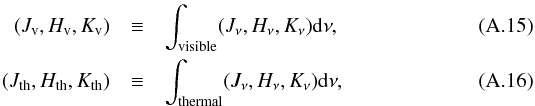 \appendix \setcounter{section}{1} \begin{eqnarray} (J_\mathrm{v}, H_\mathrm{v}, K_\mathrm{v}) &\equiv& \int_\mathrm{visible} (J_\nu, H_\nu, K_\nu) {\rm d}\nu, \\ (J_\mathrm{th}, H_\mathrm{th}, K_\mathrm{th}) &\equiv& \int_\mathrm{thermal} (J_\nu, H_\nu, K_\nu) {\rm d}\nu, \end{eqnarray}