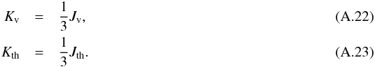 \appendix \setcounter{section}{1} \begin{eqnarray} K_{\mathrm{v}} &=& \frac{1}{3}J_{\mathrm{v}}, \\ K_{\mathrm{th}} &=& \frac{1}{3}J_{\mathrm{th}}. \end{eqnarray}