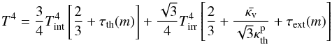 \appendix \setcounter{section}{1} \begin{equation} T^4 = \frac{3}{4}T_{\mathrm{int}}^4 \left[ \frac{2}{3} + \tau_{\mathrm{th}}(m) \right] + \frac{\sqrt{3}}{4} T_{\mathrm{irr}}^4 \left[ \frac{2}{3} + \frac{\bar{\kappa_{\mathrm{v}}}}{\sqrt{3}\kappa_{\mathrm{th}}^{\mathrm{p}}} + \tau_{\mathrm{ext}}(m) \right] \label{TP_ana} \end{equation}