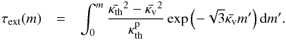 \appendix \setcounter{section}{1} \begin{eqnarray} \tau_{\mathrm{ext}}(m) &=& \int_{0}^{m} \frac{\bar{\kappa_{\mathrm{th}}}^2 - \bar{\kappa_{\mathrm{v}}}^2}{\kappa_{\mathrm{th}}^{\mathrm{p}}} \exp\left(-\sqrt{3} \bar{\kappa_{\mathrm{v}}} m' \right) {\rm d}m'. \end{eqnarray}