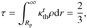 \begin{equation} \tau=\int_{R_{\rm p}}^{\infty}\kappa_{\mathrm{th}}^{\mathrm{r}}\rho {\rm d}r = \frac{2}{3}, \label{AT05} \end{equation}