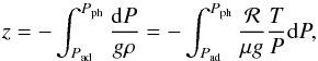 \begin{equation} z =- \int_{P_{\mathrm{ad}}}^{P_{\rm{ph}}} \frac{ {\rm d}P}{g\rho} = -\int_{P_{\mathrm{ad}}}^{P_{\rm{ph}}} \frac{\mathcal R}{\mu g} \frac{T}{P} {\rm d}P, \label{AT03} \end{equation}