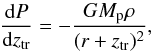 \begin{equation} \frac{ {\rm d}P}{ {\rm d}z_{\mathrm{tr}}} = - \frac{GM_{\rm p}\rho}{(r+z_{\mathrm{tr}})^2}, \label{TR-01} \end{equation}