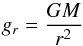 \begin{equation} g_r = \frac{GM}{r^2} \label{TR-04b} \end{equation}
