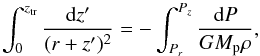 \begin{equation} \int_{0}^{z_{\mathrm{tr}}}\frac{ {\rm d}z'}{(r+z')^2} = - \int_{P_r}^{P_z} \frac{ {\rm d}P}{GM_{\rm p}\rho}, \label{TR-02} \end{equation}