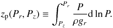\begin{equation} z_{\rm p}(P_r, P_z) \equiv \int_{P_z}^{P_r} \frac{P}{\rho g_r} {\rm d}\ln P. \label{TR-04a} \end{equation}