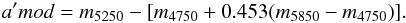 \begin{equation} a'mod = m_{\mathrm{5250}} - [m_{\mathrm{4750}} + 0.453(m_{\mathrm{5850}} - m_{\mathrm{4750}})]. \end{equation}