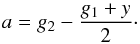 \begin{equation} a = g_{\mathrm{2}} - \frac{g_{\mathrm{1}}+y}{2}\cdot \end{equation}
