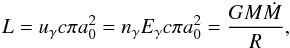 \begin{eqnarray} L=u_{\gamma} c \pi a_0^2 = n_{\gamma} E_{\gamma} c \pi a_0^2 = { {GM \dot M} \over R }, \end{eqnarray}