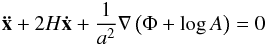 \begin{eqnarray} \vek{\ddot x}+2H\vek{\dot x} +\frac{1}{a^2}\vec\nabla\left(\Phi+\log A\right) = 0 \label{eq:geodesic_general} \end{eqnarray}