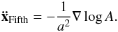 \begin{eqnarray} \vek{\ddot x}_{\mathrm{Fifth}} = -\frac{1}{a^2}{\vec \nabla} \log A. \label{eq:ddot_x_fifth} \end{eqnarray}