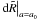 \hbox{$\dd \tilde R\big|_{a=a_0}$}