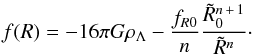 \begin{eqnarray} f(R) = - 16\pi G \rho_{\Lambda} - \frac{f_{R0}}{n}\frac{\tilde R_0^{n\,+\,1}}{\tilde R^n}\cdot \label{eq:fofr_eq3} \end{eqnarray}