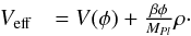 \begin{eqnarray} V_{\rm eff} &= V(\phi) + \frac{\beta\phi}{M_{Pl}}\rho\cdot \end{eqnarray}