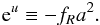 \begin{eqnarray} {\rm e}^{u}\equiv -f_R a^2. \end{eqnarray}