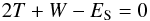 \begin{eqnarray} 2T + W - E_{\rm S} = 0 \end{eqnarray}