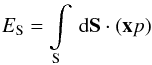 \begin{eqnarray} E_{\rm S} = \int\limits_{\rm S}\dd\vek{S}\cdot(\vek{x}p) \label{eq:E_S_fluid} \end{eqnarray}