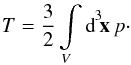 \begin{eqnarray} T = \frac{3}{2}\int\limits_V\intd[3]{\vek{x}}p\cdot \label{eq:T_fluid} \end{eqnarray}