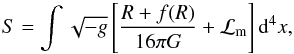 \begin{equation} S = \int \sqrt{-g} \left[ \frac{R+f(R)}{16\pi G} + \mathcal{L}_{\rm m} \right] {\rm d}^4 x, \end{equation}