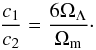 \begin{equation} \frac{c_1}{c_2} = \frac{6\Omega_\Lambda}{\Omega_{\rm m}}\cdot \end{equation}