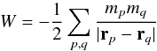 \begin{equation} W = -\frac{1}{2}\sum_{p,q} \frac{m_p m_q}{|\vec{r}_p - \vec{r}_q|} \label{def_w} \end{equation}