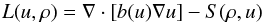 \begin{equation} L(u,\rho) = \nabla\cdot \left[b(u)\nabla u\right] - S(\rho,u) \end{equation}