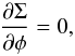 \begin{equation} \frac{\partial \Sigma}{\partial\phi} = 0, \end{equation}