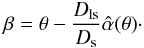 \begin{eqnarray} {\beta}={\theta}-\frac{D_{\rm ls}}{D_{\rm s}}{\hat{\alpha}}({\theta})\cdot \end{eqnarray}