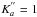 \hbox{$K_a^{\arcsec}=1$}