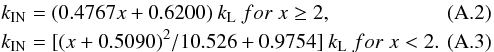 \appendix \setcounter{section}{1} \begin{eqnarray} && k_{\rm IN}= (0.4767 x + 0.6200) \ k_{\rm L} \ for \ x \ge 2, \\ && k_{\rm IN}= [ (x+0.5090)^2/10.526 + 0.9754] \ k_{\rm L} \ for \ x < 2. \end{eqnarray}