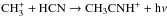 \hbox{$\rm CH_3^+ + HCN \rightarrow CH_3CNH^+ + h\nu$}