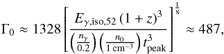 \begin{equation} \Gamma_{0} \approx 1328 \left[\frac{E_{\gamma,\rm iso,52}\left(1+z\right)^{3}}{\left(\frac{n_{\gamma}}{0.2}\right)\left(\frac{n_{0}}{1\,\rm cm^{-3}}\right)t_{\rm peak}^{3}}\right]^{\frac{1}{8}} \approx 487, \label{eqn:bulk_lf} \end{equation}