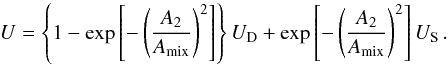 \begin{equation} U = \left\{1-\exp \left[-\left(\frac{A_2}{A_\mathrm{mix}}\right)^2\right]\right\} U_\mathrm{D} + \exp \left[-\left(\frac{A_2}{A_\mathrm{mix}}\right)^2 \right] U_\mathrm{S}\,. \end{equation}