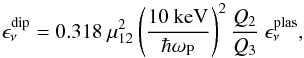 Mathematical equation: \begin{equation} \epsilon_\nu^{\rm dip}=0.318\ \mu_{12}^2 \left(\frac{10 ~ {\rm keV}}{\hbar \omega_{\rm P}}\right)^2 \frac{Q_2}{Q_3}\ \epsilon_\nu^{\rm plas}, \end{equation}