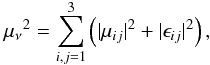 Mathematical equation: \begin{eqnarray*} {\mu_\nu}^2=\sum_{i,j=1}^{3}\left(|\mu_{ij}|^2+|\epsilon_{ij}|^2\right), \end{eqnarray*}