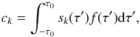 \begin{equation} c_k=\int_{-\tau_0}^{\tau_0}s_k(\tau')f(\tau'){\rm d}\tau', \end{equation}