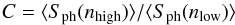 \begin{equation} C = \langle S_{\rm ph} (n_{\rm high}) \rangle / \langle S_{\rm ph} (n_{\rm low}) \rangle \end{equation}