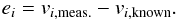 \begin{equation} e_i = v_{i,\mathrm{meas.}}-v_{i,\mathrm{known}} . \label{eq:emeas} \end{equation}