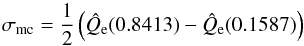 \begin{equation} \sigma_\mathrm{mc} = \frac{1}{2} \left(\hat{Q}_{\rm e}(0.8413)- \hat{Q}_{\rm e}(0.1587)\right) \label{eq:mcerr} \end{equation}