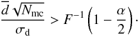 \begin{equation} \frac{\overline{d}\sqrt{N_{\rm mc}}}{\sigma_{\rm d}} > F^{-1}\left(1-\frac{\alpha}{2}\right) \cdot \label{eq:stut} \end{equation}