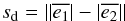 \begin{equation} s_\mathrm{d} = \left||\overline{e_1}| - |\overline{e_2}|\right| \label{eq:sd} \end{equation}