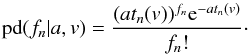 \appendix \setcounter{section}{2} \begin{equation} \mathrm{pd}(f_n|a,v) = \frac{(at_n(v))^{f_n}{\rm e}^{-at_n(v)}}{f_n!} \cdot \label{eq:popd} \end{equation}