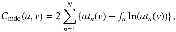 \appendix \setcounter{section}{2} \begin{equation} C_\mathrm{mdc}(a,v) = 2\sum_{n=1}^N \left\{at_n(v) - f_n\ln(at_n(v))\right\} , \label{eq:Po} \end{equation}